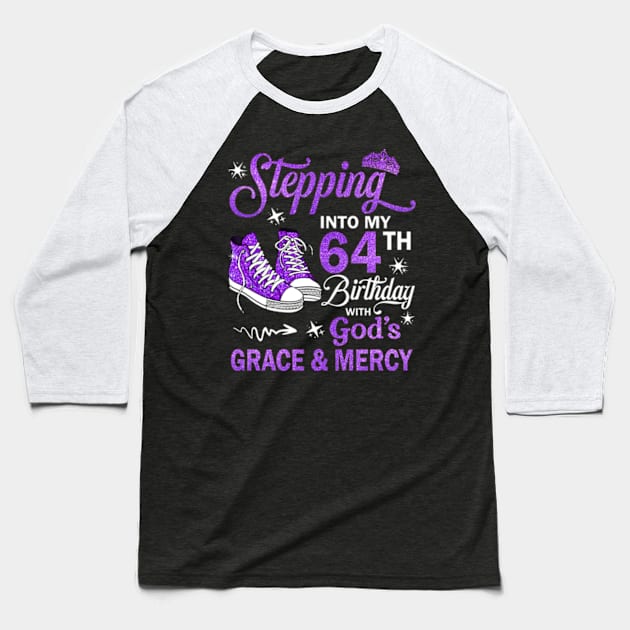 Stepping Into My 64th Birthday With God's Grace & Mercy Bday Baseball T-Shirt by MaxACarter